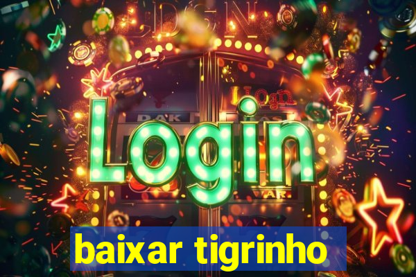 baixar tigrinho